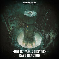 Rave Reactor - Noise Not War & DirtyTech