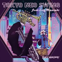 Tokyo Neo Swing - Lily Mizusaki & DYES IWASAKI & !Deladap