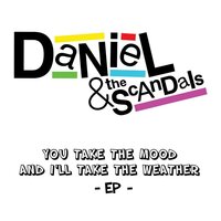 You Take the Mood and I'll Take the Weather - Daniel & The Scandals