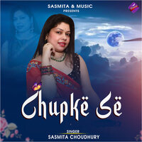 Chupke Se - Sasmita Choudhury