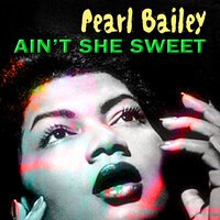 I Ain't Talking(I Thought All It's over Town) - Pearl Bailey