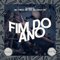 Fim de Ano - MC Chico & MC Gw & Dj Dasch & MC Crazy 013 & Re Studio