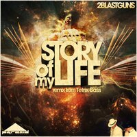 Story Of My Life - 2blastguns & Tetrix Bass