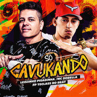 Só Cavukando - LEOZINHO PISADINHA & MC Dobella & FP TECLASS NO BEAT