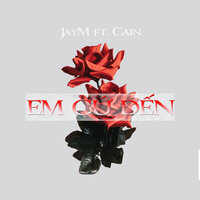 Em Cứ Đến - jayM & Cain