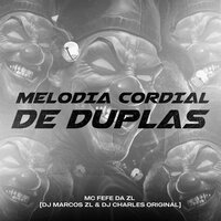 Melodia Cordial de Duplas - MC Fefe Da ZL & DJ Marcos ZL & DJ Charles Original