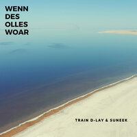 Wenn Des Olles Woar - TRAIN D-LAY & Suneek