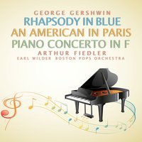 Piano Concerto in F: I. Allegro, II. Adagio - Andante con moto, III. Allegro agitato - Earl Wild & Джордж Гершвин & Boston Pops Orchestra & Arthur Fiedler