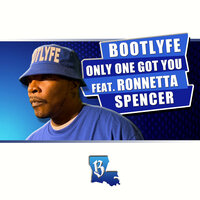 Only One Got You - BOOTLYFE & Ronnetta Spencer