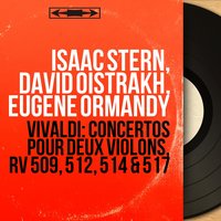 Concerto for 2 Violins in D Major, RV 512: I. Allegro molto - David Oistrakh & Eugene Ormandy & Isaac Stern & Philadelphia Orchestra & Isaac Stern, David Oistrakh, Eugene Ormandy, Philadelphia Orchestra & Антонио Вивальди