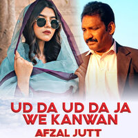 Ud Da Ud Da Ja we kanwan - Afzal Jatt