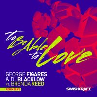 To Be Able to Love (Ft. Brenda Reed) - GSP & George Figares & DJ Blacklow & Brenda Reed