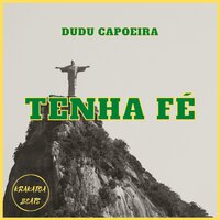 Tenha Fé - Dudu Capoeira