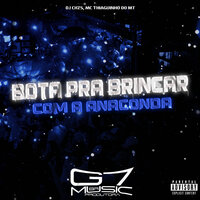 Bota pra Brincar Com a Anaconda - DJ CHZS & MC THIAGUINHO DO MT & G7 MUSIC BR