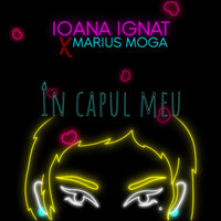 În capul meu - Ioana Ignat & Marius Moga