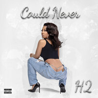 Could Never - H2