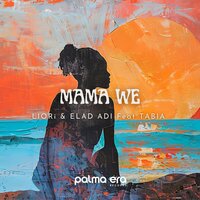Mama We - LIORi & Elad Adi & Tabia