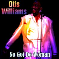 No Got De Woman - Otis Williams
