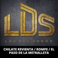 Chilate Revienta / Rompe / El Paso de la Metralleta - Los Del Sabor LDS