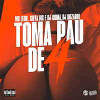 Toma Pau de 4 - DJ Dozabri & Silva MC & MC LEON & DJ Guina