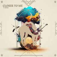 Closer to Me - t-Zhuk & Cafe De Anatolia