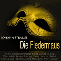 Die Fledermaus, Act II: "Mein Herr Marquis" (Adele, Chor) - Franz Marszalek & Kölner Rundfunkorchester & Kölner Rundfunkchor & Rita Bartos & Иоганн Штраус-сын