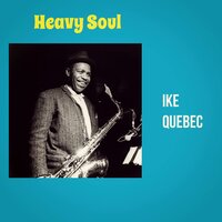 I Want a Little Girl - Ike Quebec