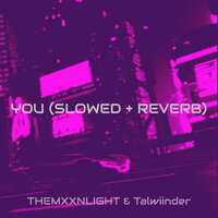 You (Slowed + Reverb) - THEMXXNLIGHT & Talwiinder