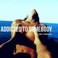 Addicted To Somebody - Adorn & AstroSinceLast