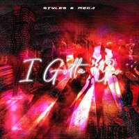 I Gotta Go - Styles