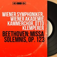 Missa solemnis in D Major, Op. 123: Agnus Dei - Otto Klemperer & Wiener Symphoniker & Wiener Akademie Kammerchor & Otto Wiener & Ilona Steingruber & Ilona Steingruber, Else Schuerhoff, Ernst Majkut, Otto Wiener, Wiener Symphoniker, Wiener Akademie Kammerchor, Otto Klemperer & Ludwig van Beethoven