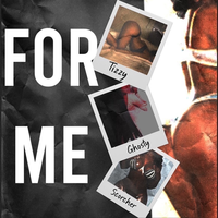 For Me - Tizzy & Scorcher & Ghosty