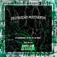 Destruição Multiversal - DJ Mandrake & DJ NK 011 & DJ HKZS & MC Gw