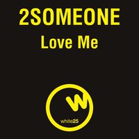Love Me - 2Someone