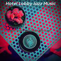 Amazing Ambience for Caffe Mochas - Hotel Lobby Jazz Music