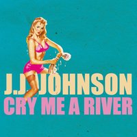 Cry Me a River - Jay Jay Johnson