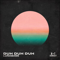 Duh Duh Duh - Lunabass