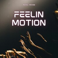 Feelin Motion - Royal Hwang