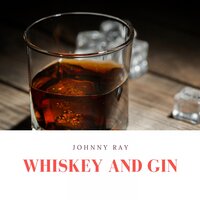 Whiskey and Gin - Johnny Ray
