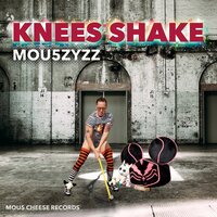 Knees Shake - Mou5zyzz