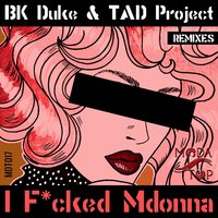 I F*cked Mdonna - BK Duke & Dani Toro & Tad Project