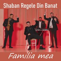 Familia mea - Shaban Regele din Banat