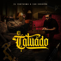 El Tatuado - El Fantasma & Ian Cordova