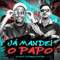 Já Mandei o Papo - MC Pett & DJ Harry Potter
