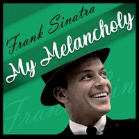 I'm Glad There Is You - Frank Sinatra