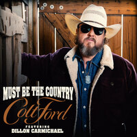 Must Be the Country - Colt Ford & Dillon Carmichael