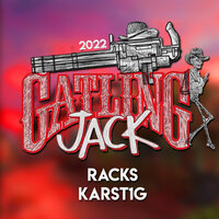 Gatling Jack 2022 - Racks & Karst1g & Karst1g & Racks