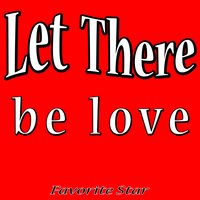 Let There Be Love - Favorite Star