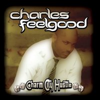 Charm City Hustle  (Disc 1) - Charles Feelgood