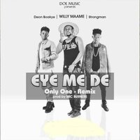 Eye Me De - Willy Maame & Deon Boakye & Strongman